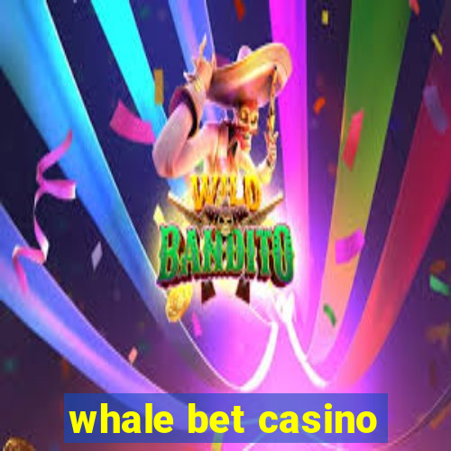 whale bet casino